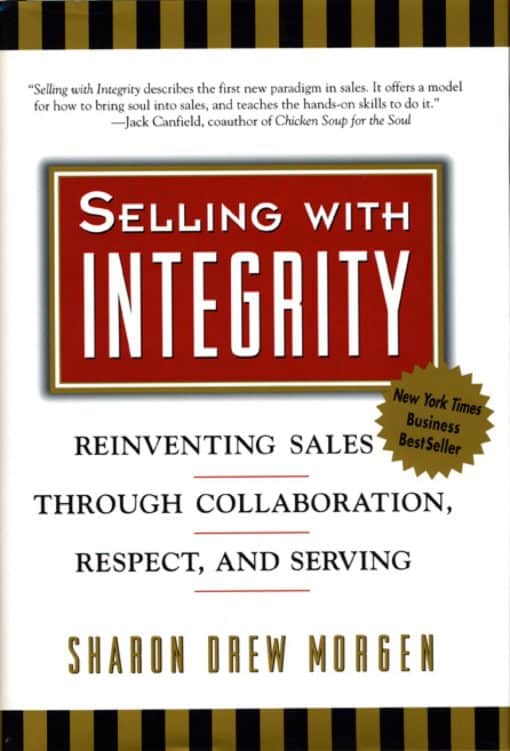 Selling with Integrity: Reinventing Sales through Collaboration, Respect, and Serving