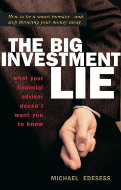 What Your Financial Advisor Doesn't Want You to Know: The Big Investment Lie