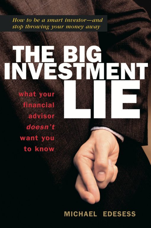 What Your Financial Advisor Doesn't Want You to Know: The Big Investment Lie