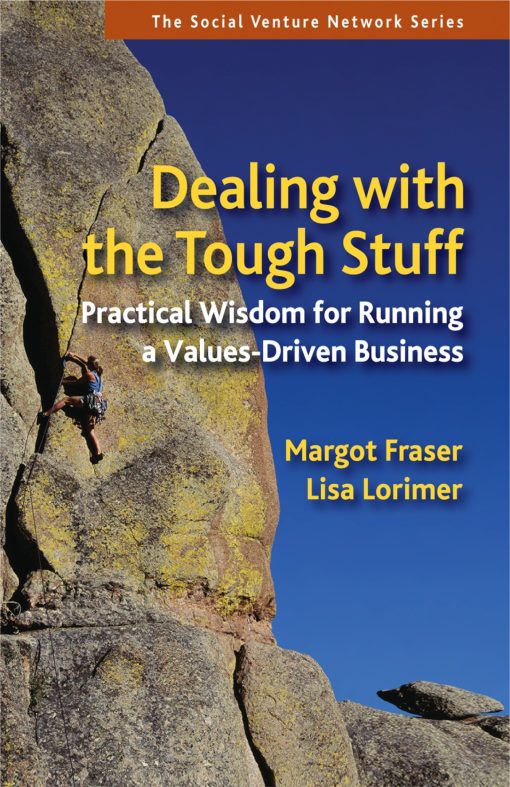 Dealing With the Tough Stuff: Practical Wisdom for Running a Values-Driven Business