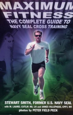 Maximum Fitness: The Complete Guide to Navy SEAL Cross Training