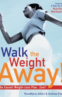 Walk the Weight Away!: The Easiest Weight-Loss Plan Ever!