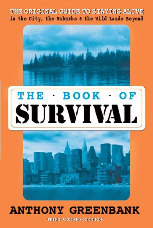 The Book of Survival 3rd Revised Edition: The Original Guide to Staying Alive in the City, the Suburbs, and the Wild Lands Beyond