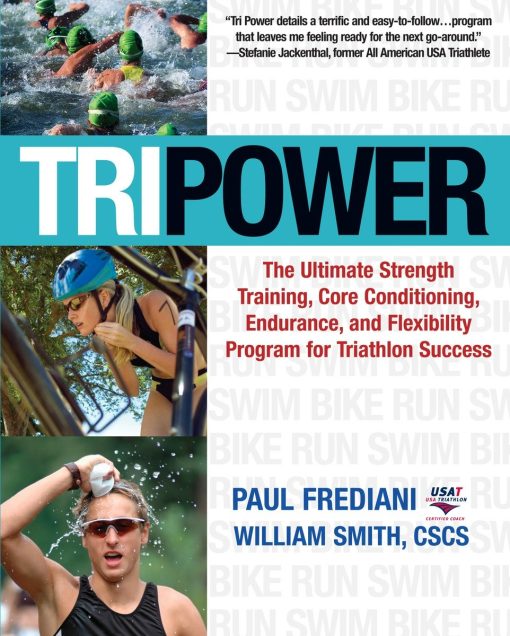 The Ultimate Strength Training, Core Conditioning, Endurance, and Flexibility Program for Triathlon Success: Tri Power