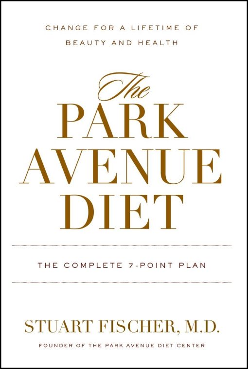 The Park Avenue Diet: The Complete 7 - Point Plan for a Lifetime of Beauty and Health