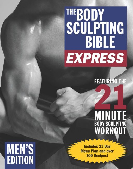 The Body Sculpting Bible Express for Men (Bonus Feature: 75 Quick & Healthy Recipes): The Fastest Way to Lose Fat and Gain Muscle