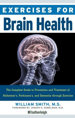 Exercises for Brain Health: The Complete Guide to Prevention and Treatment of Alzheimer's, Parkinson's, and Dementia through Exercise
