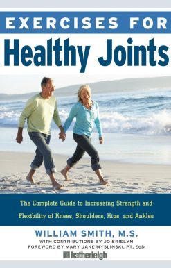 Exercises for Healthy Joints: The Complete Guide to Increasing Strength and Flexibility of Knees, Shoulders, Hips, and Ankles