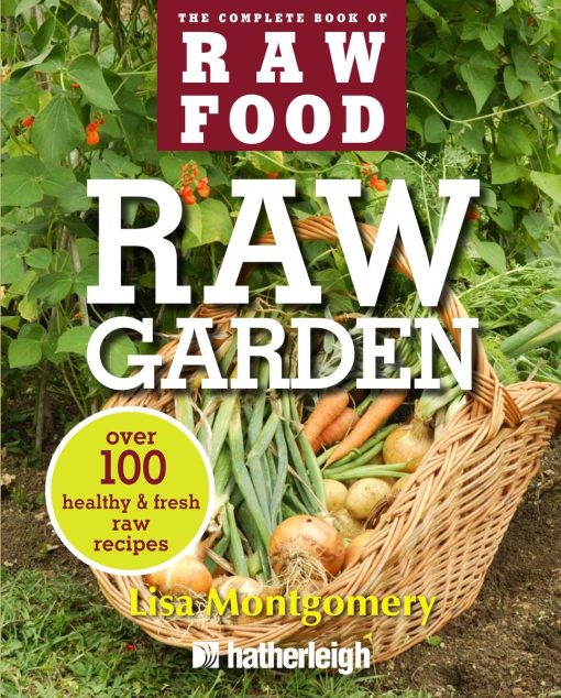 Over 100 Healthy and Fresh Raw Recipes: Raw Garden