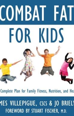 Combat Fat for Kids: The Complete Plan for Family Fitness, Nutrition, and Health