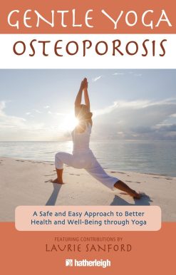 A Safe and Easy Approach to Better Health and Well-Being through Yoga: Gentle Yoga for Osteoporosis