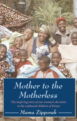 Mother to the Motherless: The inspiring true story of one woman's devotion to the orphaned children of Kenya