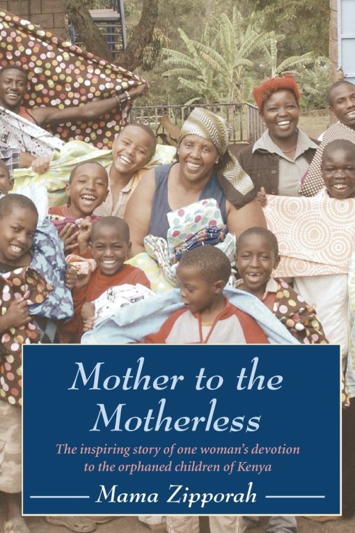 Mother to the Motherless: The inspiring true story of one woman's devotion to the orphaned children of Kenya