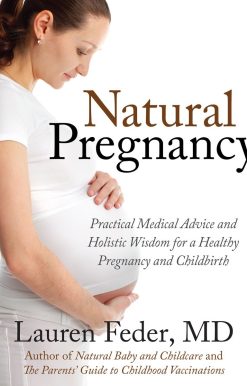 Natural Pregnancy: Practical Medical Advice and Holistic Wisdom for a Healthy Pregnancy and Childbirth