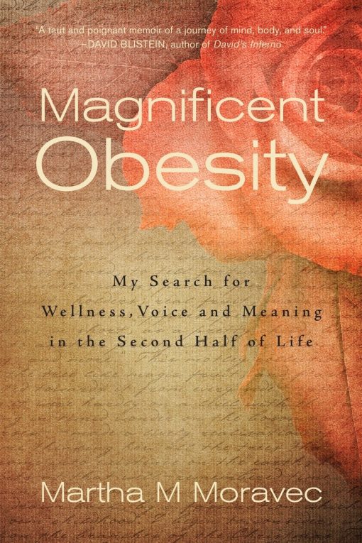 Magnificent Obesity: My Search for Wellness, Voice and Meaning in the Second Half of Life