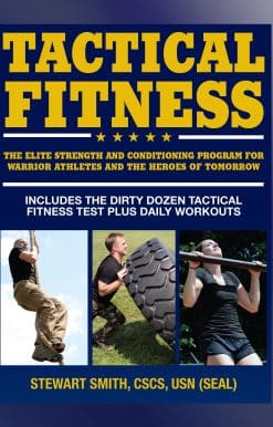 Tactical Fitness: The Elite Strength and Conditioning Program for Warrior Athletes and the Heroes of Tomorrow including Firefighters, Police, Military and Special Forces