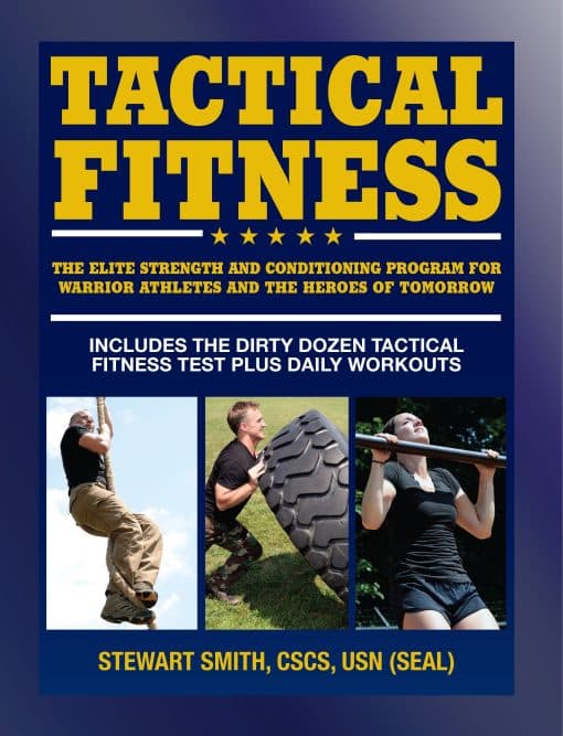 Tactical Fitness: The Elite Strength and Conditioning Program for Warrior Athletes and the Heroes of Tomorrow including Firefighters, Police, Military and Special Forces