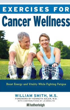 Exercises for Cancer Wellness: Restoring Energy and Vitality While Fighting Fatigue