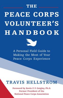 The Peace Corps Volunteer's Handbook: A Personal Field Guide to Making the Most of Your Peace Corps Experience
