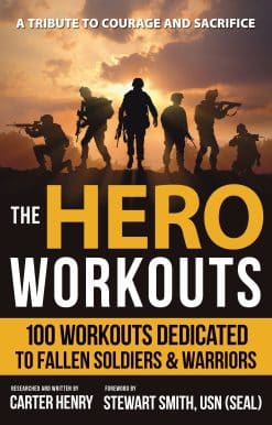 The Hero Workouts: 100 Workouts Dedicated to Fallen Soldiers & Warriors