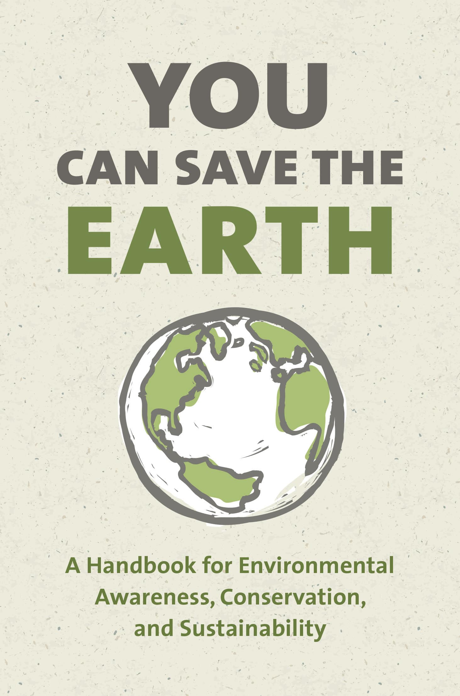 9781578266708 A Handbook for Environmental Awareness, Conservation and Sustainability: You Can Save the Earth, Revised Edition