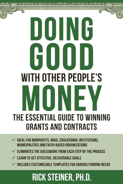 Doing Good With Other People's Money: The Essential Guide to Winning Grants and Contracts for Nonprofits, NGOs, Educational Institutions, Municipalities, & Faith-Based Organizations