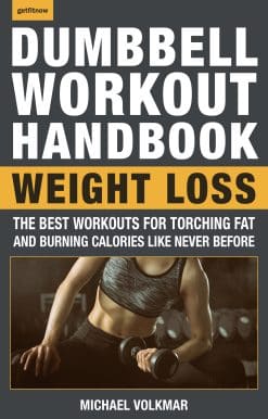 The Dumbbell Workout Handbook: Weight Loss: The Best Workouts for Torching Fat and Burning Calories Like Never Before