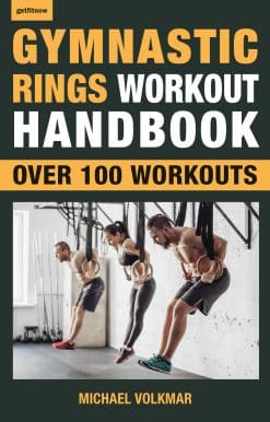 Gymnastic Rings Workout Handbook: Over 100 Workouts for Strength, Mobility and Muscle