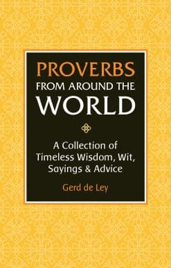 Proverbs from Around the World: A Collection of Timeless Wisdom, Wit, Sayings & Advice