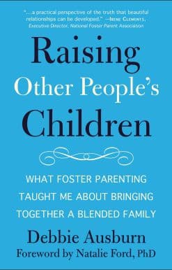 What Foster Parenting Taught Me About Bringing Together A Blended Family: Raising Other People's Children