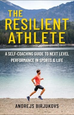 The Resilient Athlete: A Self-Coaching Guide to Next Level Performance in Sports & Life