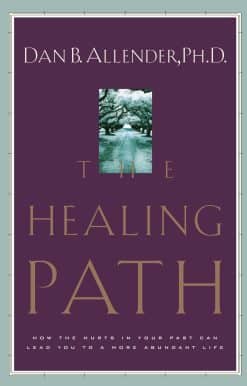 The Healing Path: How the Hurts in Your Past Can Lead You to a More Abundant Life