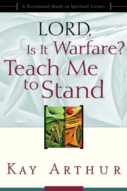 A Devotional Study on Spiritual Victory: Lord, Is It Warfare? Teach Me to Stand