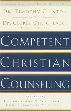 Foundations and Practice of Compassionate Soul Care: Competent Christian Counseling, Volume One