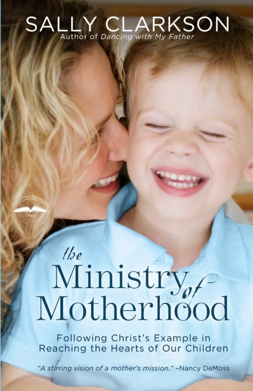 Following Christ's Example in Reaching the Hearts of Our Children: The Ministry of Motherhood