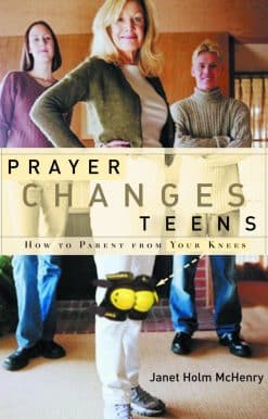 How to Parent from Your Knees: Prayer Changes Teens