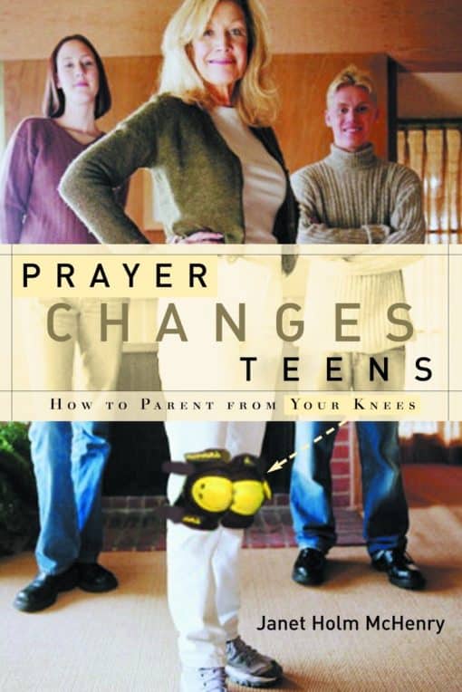 How to Parent from Your Knees: Prayer Changes Teens