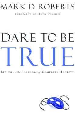 Dare to Be True: Living in the Freedom of Complete Honesty