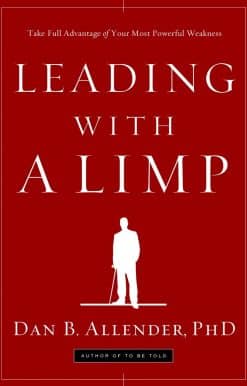 Leading with a Limp: Take Full Advantage of Your Most Powerful Weakness