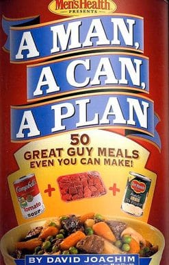 A Man, a Can, a Plan: 50 Great Guy Meals Even You Can Make!: A Cookbook