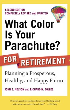 What Color Is Your Parachute? for Retirement, Second Edition: Planning a Prosperous, Healthy, and Happy Future