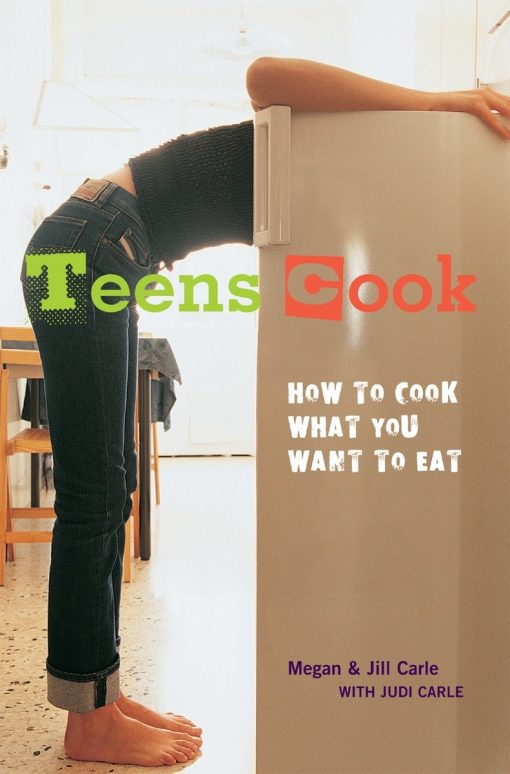 How to Cook What You Want to Eat [A Cookbook]: Teens Cook