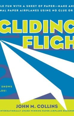 Simple Fun with a Sheet of Paper--Make and Fly 20 Original Paper Airplanes Using No Glue or Cutting: The Gliding Flight