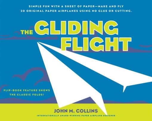 Simple Fun with a Sheet of Paper--Make and Fly 20 Original Paper Airplanes Using No Glue or Cutting: The Gliding Flight