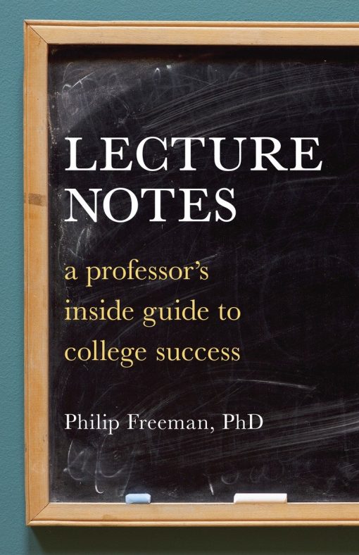 A Professor's Inside Guide to College Success: Lecture Notes