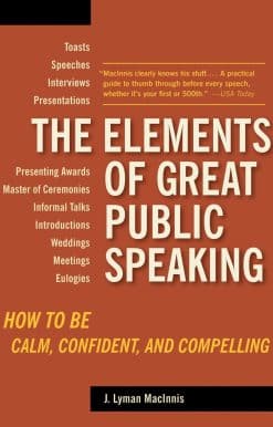 The Elements of Great Public Speaking: How to Be Calm, Confident, and Compelling