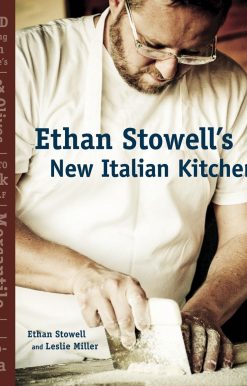 Ethan Stowell's New Italian Kitchen: Bold Cooking from Seattle's Anchovies & Olives, How to Cook a Wolf, Staple & Fancy Mercantile, and Tavolata [A Cookbook]