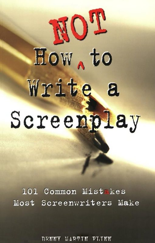 101 Common Mistakes Most Screenwriters Make: How Not to Write a Screenplay