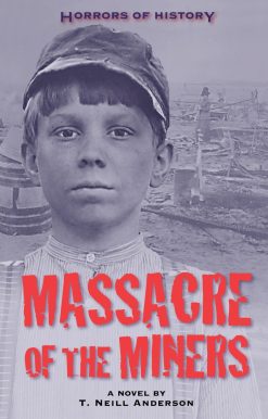 Horrors of History: Massacre of the Miners: A Novel