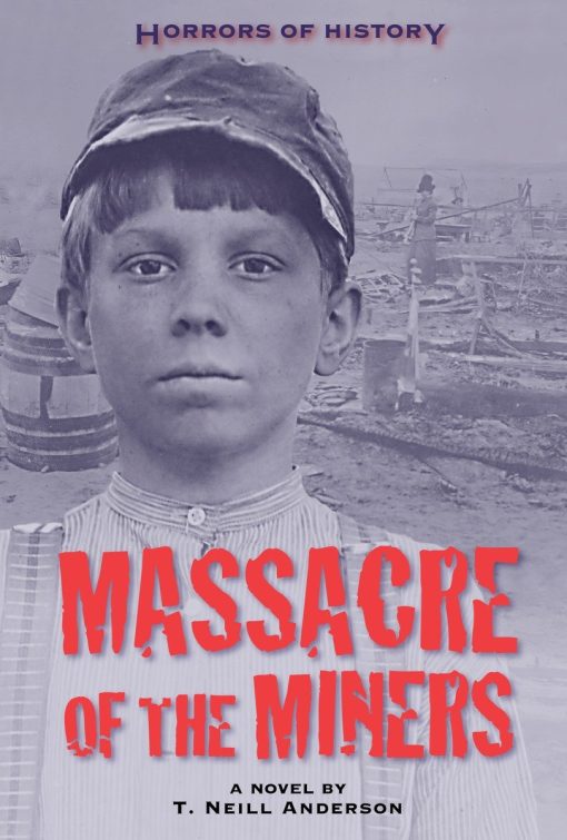 Horrors of History: Massacre of the Miners: A Novel